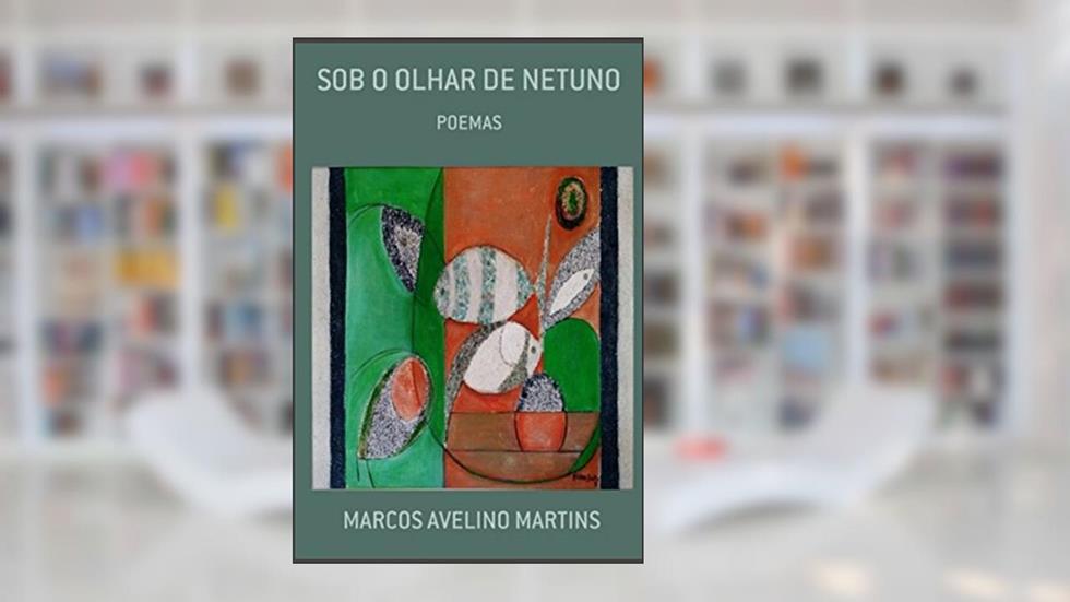 Sob o Olhar de Netuno, do autor Marcos Avelino Martins