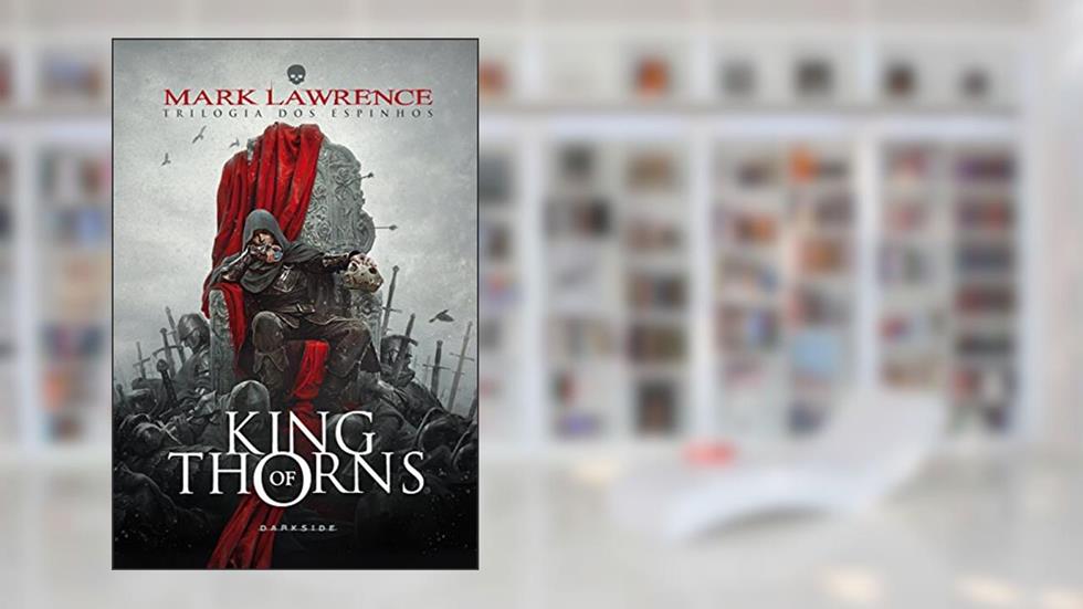 King of Thorns (Trilogia dos Espinhos Livro 2), do autor Mark Lawrence