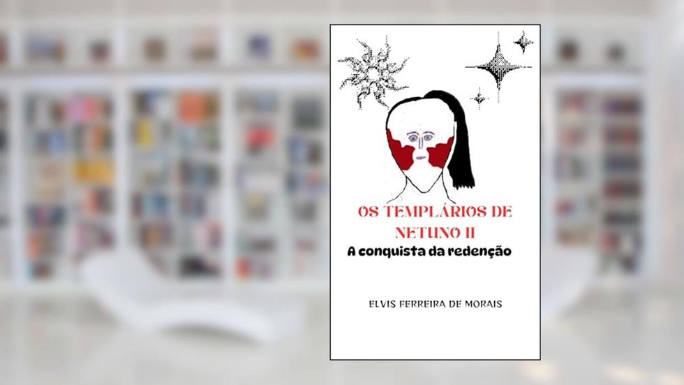 OS TEMPLÁRIOS DE NETUNO II: A Conquista da Redenção, do autor Elvis Ferreira de Morais