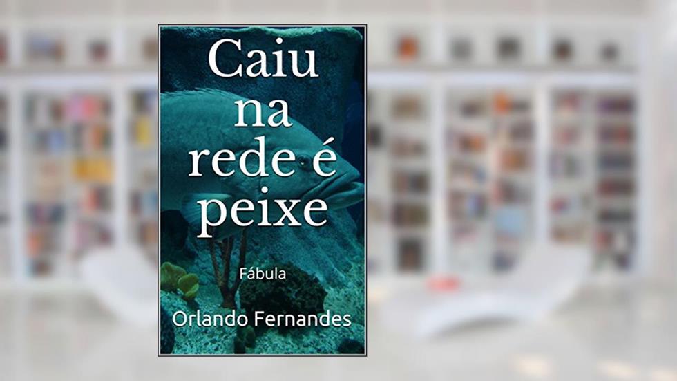 Caiu na Rede é Peixe: Fábula, do autor Orlando Fernandes