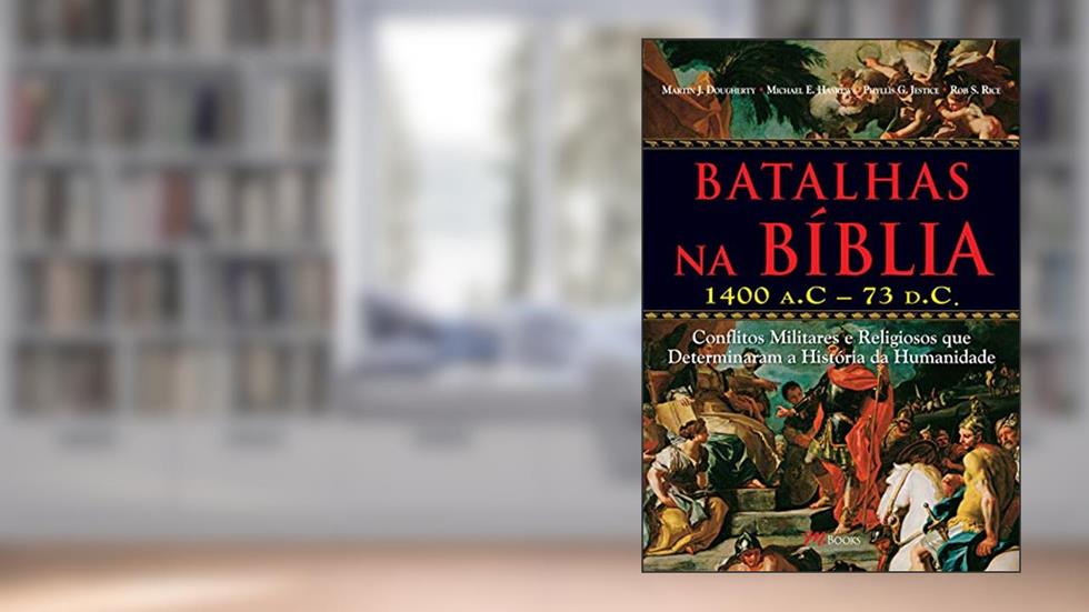 Batalhas na Bíblia: 1400 a.c - 73 d.c, do autor Martin J. Dougherty; Michael E. Haskew; Phyllis G. Jestice; Rob S. Rice