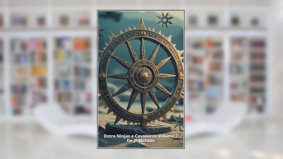 Entre Ninjas e Cavaleiros:Crônicas do Tigre Guerreiro Vol. 2 (Entre Ninjas e Cavaleiros: Crônicas do Tigre Guerreiro), do autor De: JP NETUNO