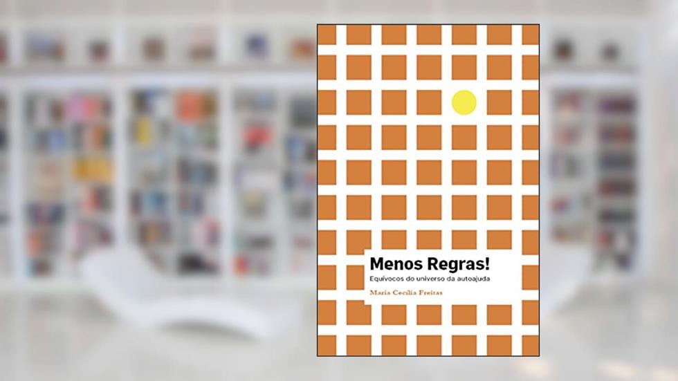 Menos Regras!: Equívocos do universo da autoajuda, do autor Maria Cecília Freitas