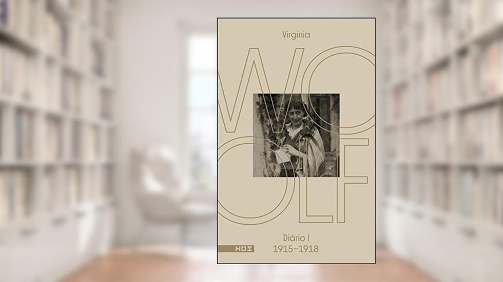 Os diários de Virginia Woolf - Volume 1: Diário 1 (1915-1918), do autor Virginia Woolf