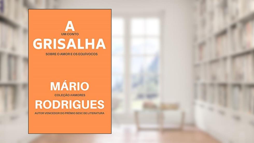 A GRISALHA: um conto sobre o amor e os equívocos, do autor Mário Rodrigues