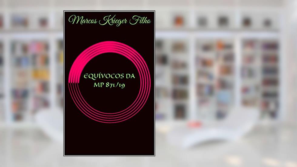 EQUÍVOCOS DA MP 871/19, do autor Marcos Krieger Filho