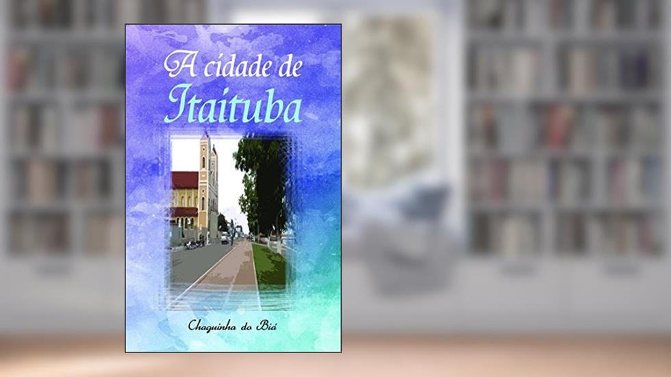 A cidade de Itaituba, do autor Chaguinha do Biá