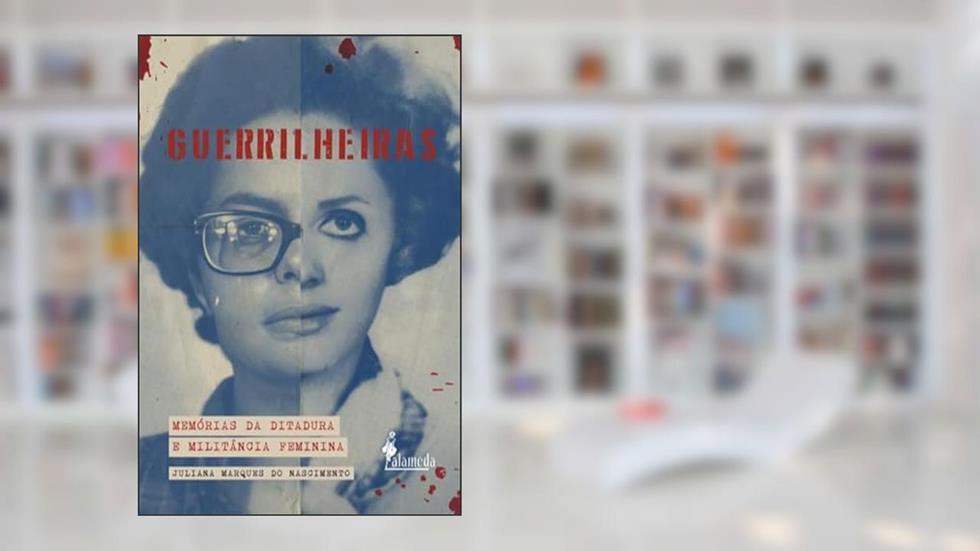 Guerrilheiras: Memórias da Ditadura e Militância Feminina, do autor Juliana Marques do Nascimento