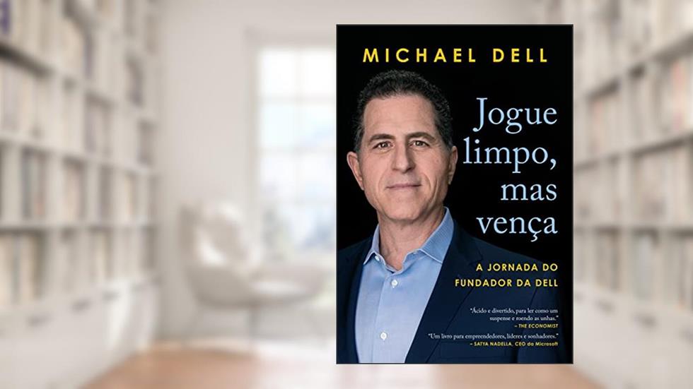 Jogue limpo, mas vença: A jornada do fundador da Dell, do autor Michael Dell