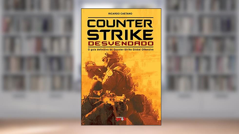 Counter-Strike Desvendado - O guia definitivo do Counter-Strike Global Offensive, do autor Ricardo Caetano