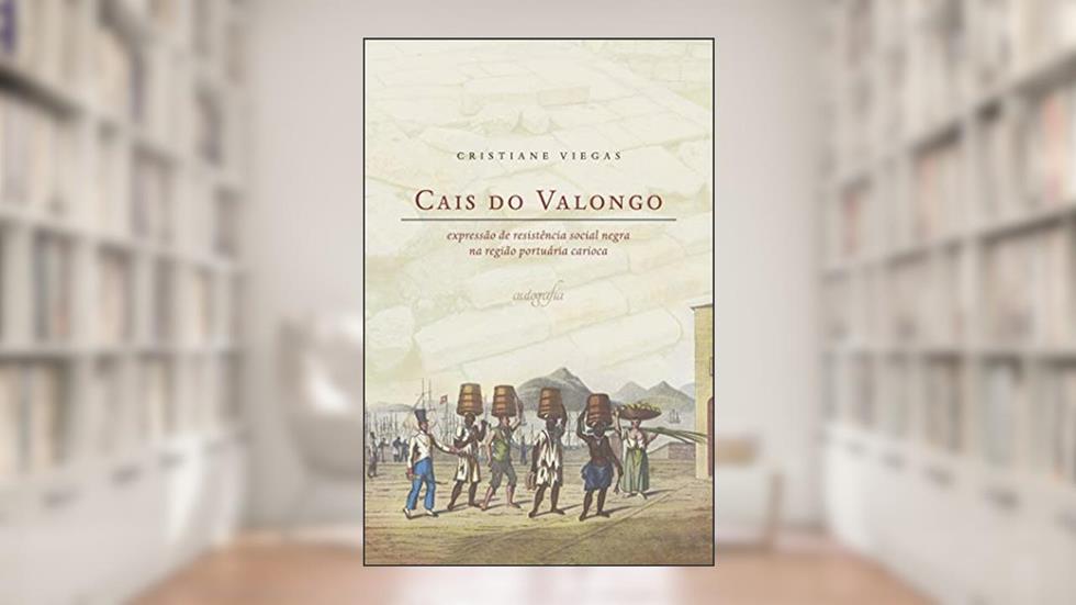 Capa de Cais do Valongo: expressão de resistência social negra na região portuária carioca, do autor Cristiane Viegas