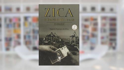Capa de Zica, O Barao Do Cais O Intocavel, do autor Augusto F Da Silva