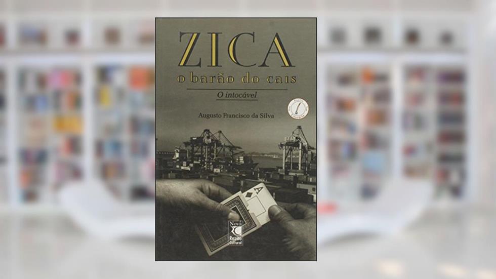 Zica, O Barao Do Cais O Intocavel, do autor Augusto F Da Silva