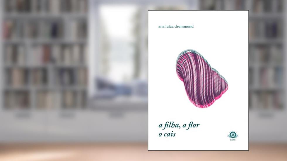 A Filha, a Flor, o Cais, do autor Ana Luíza Drummod