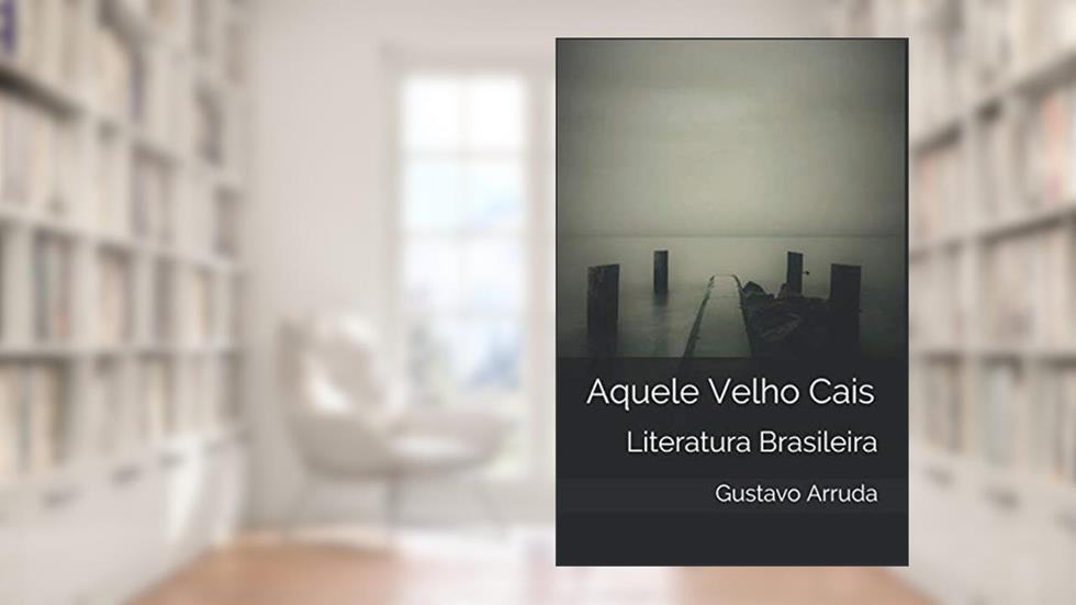 Aquele Velho Cais (Portuguese Edition), do autor Gustavo Arruda