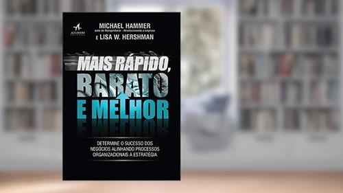 Capa de Mais Rápido, Barato e Melhor: Determine o Sucesso dos Negócios Alinhando Processos Organizacionais à Estratégia, do autor Michael Hammer; Lisa W. Hershman