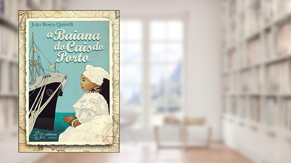 A Baiana do Cais do Porto, do autor João Bosco Quirelli