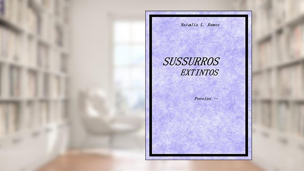 Sussurros Extintos: Poesias, do autor Natália L. Ramos
