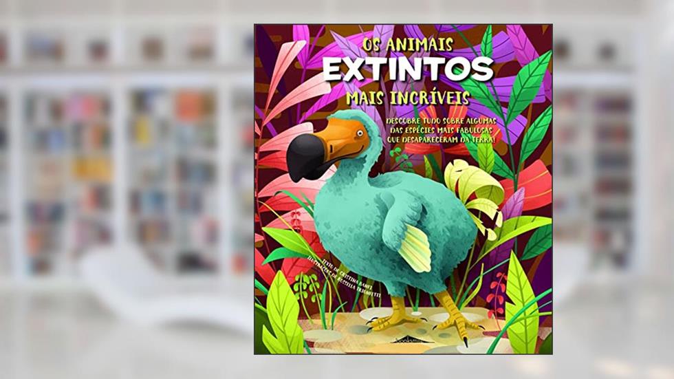 Os Animais Extintos Mais Incríveis, do autor Cristina Banfi; Ilustração: Rossella Trionfetti