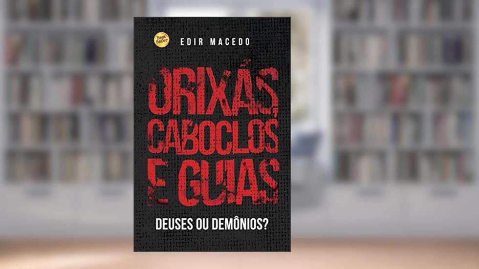 Orixás, Caboclos e Guias: Deuses ou demônios?, do autor Edir Macedo