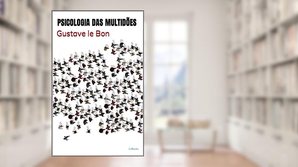 PSICOLOGIA DAS MULTIDÕES - Le Bon, do autor Gustave Le Bon