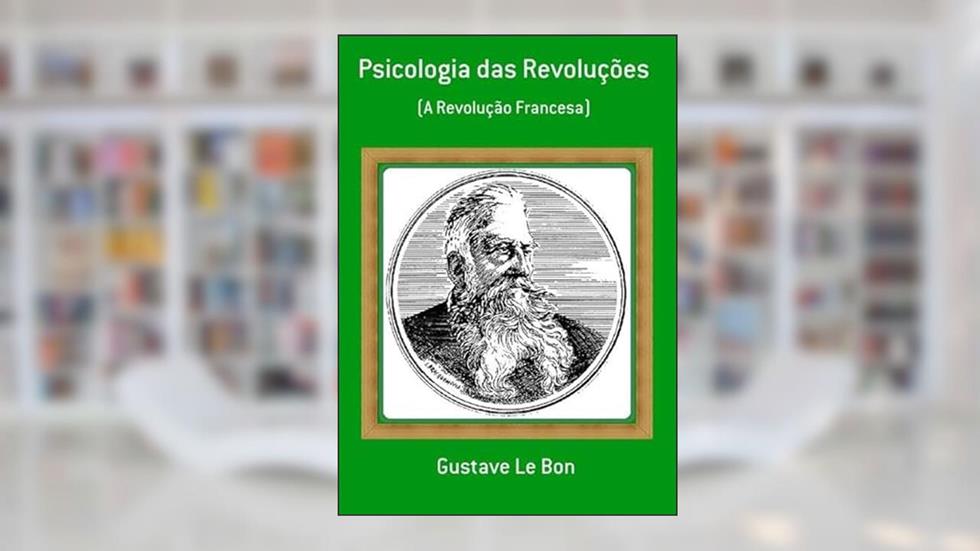 Psicologia das Revolucoes, do autor Gustave Le Bon