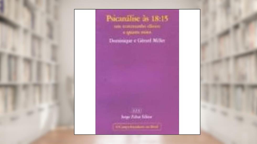 Psicanalise as 18:15. Um Testamento Clinico a Quatro Mãos, do autor Dominique Miller; Gerard Miller