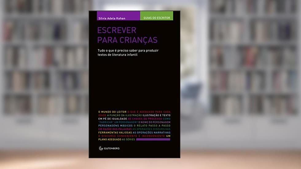 Escrever para crianças - Tudo o que é preciso saber para produzir textos de literatura infantil, do autor Silvia Adela Kohan