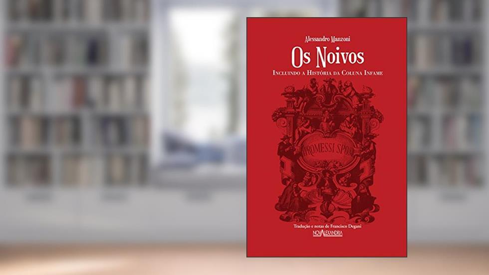Os Noivos: Incluindo a história da coluna infame, do autor Alessandro Manzoni