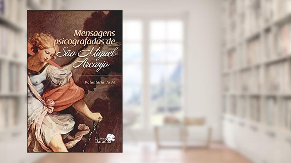 Mensagens psicografadas de São Miguel Arcanjo, do autor Voluntária da Fé