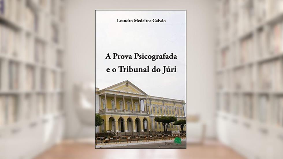 A prova psicografada e o tribunal do júri, do autor Leandro Medeiros Galvão