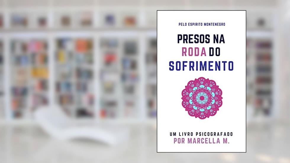 Presos na Roda do Sofrimento: um romance espírita psicografado (Um Novo Mundo Livro 1), do autor Marcella M.; Montenegro (espírito)