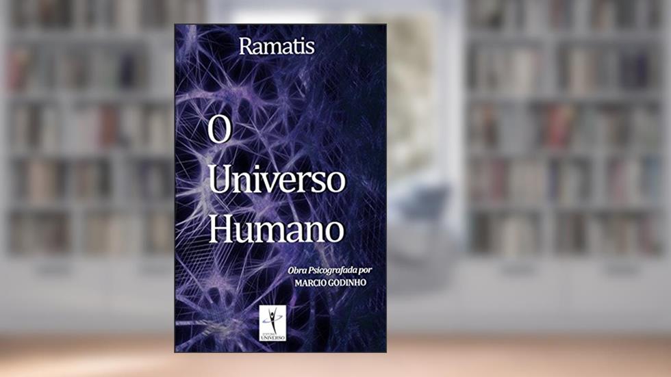O Universo Humano: Obra Psicografada por Marcio Godinho, do autor Ramatis; Marcio Godinho