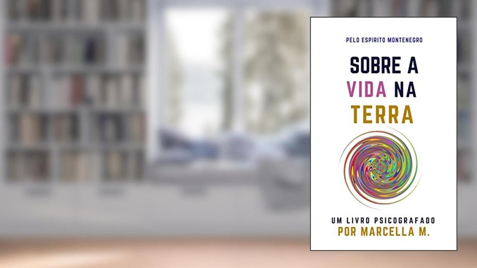 Sobre a Vida na Terra: um livro psicografado (Coleção Um Novo Mundo 2), do autor Marcella M.; Montenegro (espírito)