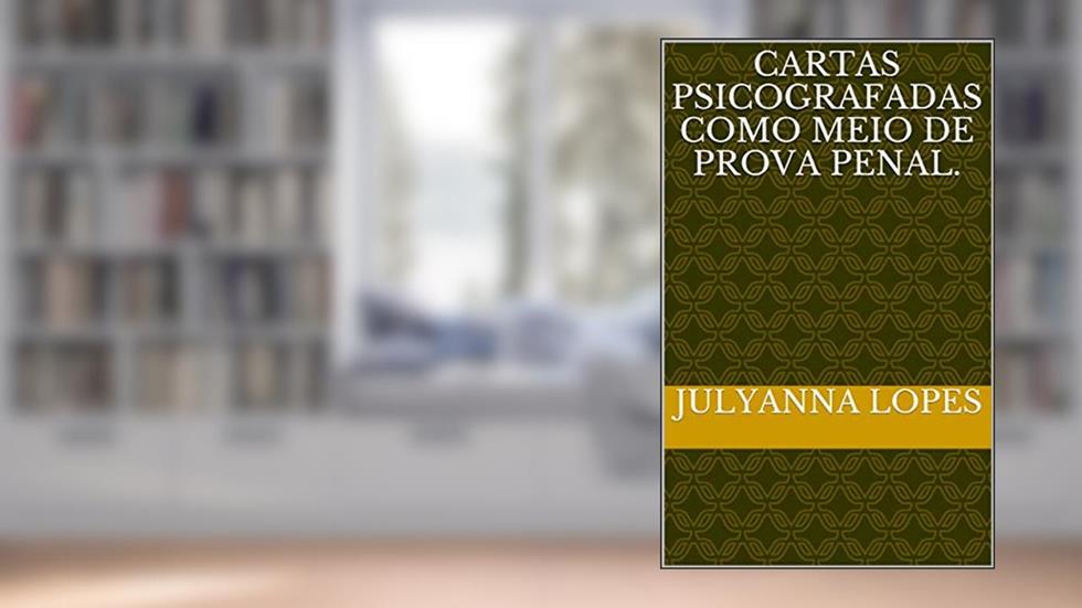 Cartas Psicografadas como meio de prova penal., do autor Julyanna Lopes