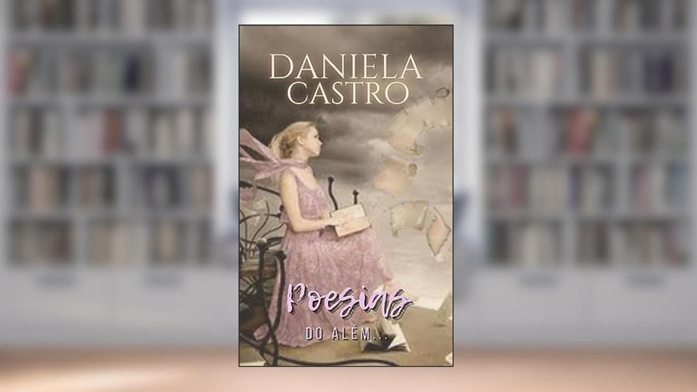 POESIAS DO ALÉM...: Obra Psicografada em Sessões Mediúnicas, do autor Daniela Castro
