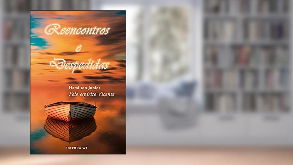 Reencontros e despedidas: Obra psicografada pelo espírito Vicente, do autor Hamilton Junior; Vicente (Espírito)