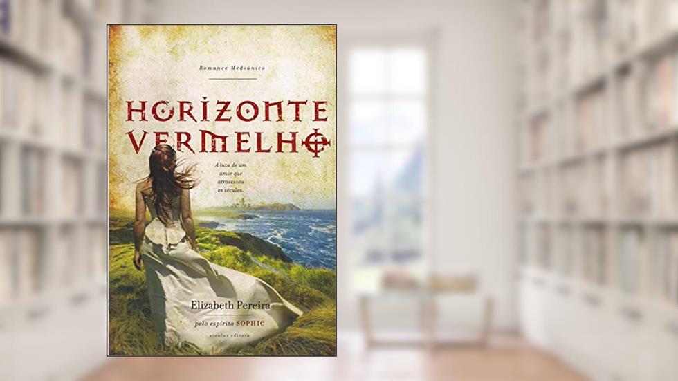 Horizonte Vermelho -Romance Mediúnico. A Luta de Um Amor que Atravessou Séculos., do autor Varios Autores