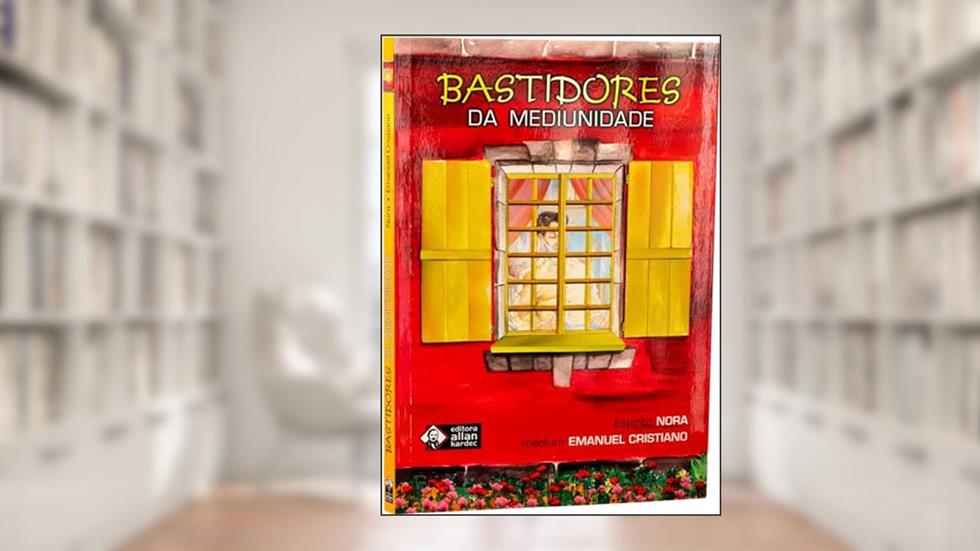 Bastidores da Mediunidade, do autor Emanuel Cristiano; Editora Allan Kardec; Nora