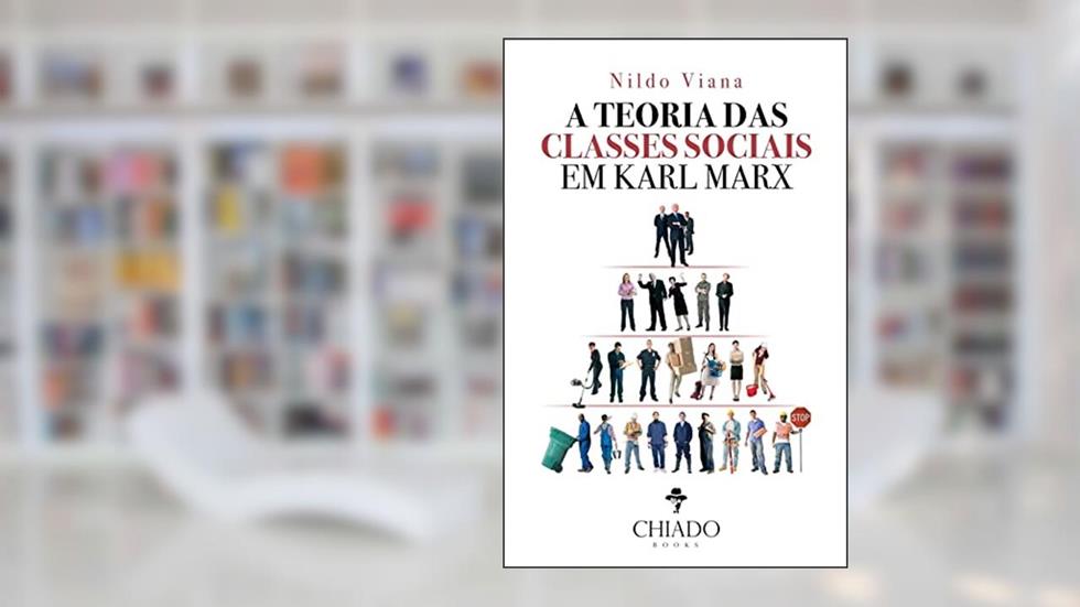 A Teoria das Classes Sociais em Karl Marx, do autor Nildo Viana