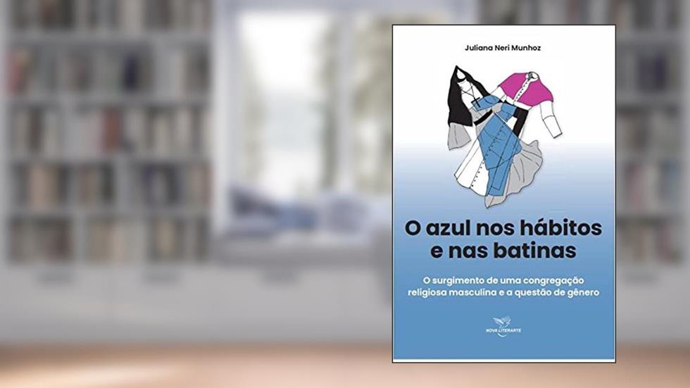 O azul nos hábitos e nas batinas, do autor Juliana Neri Munhoz