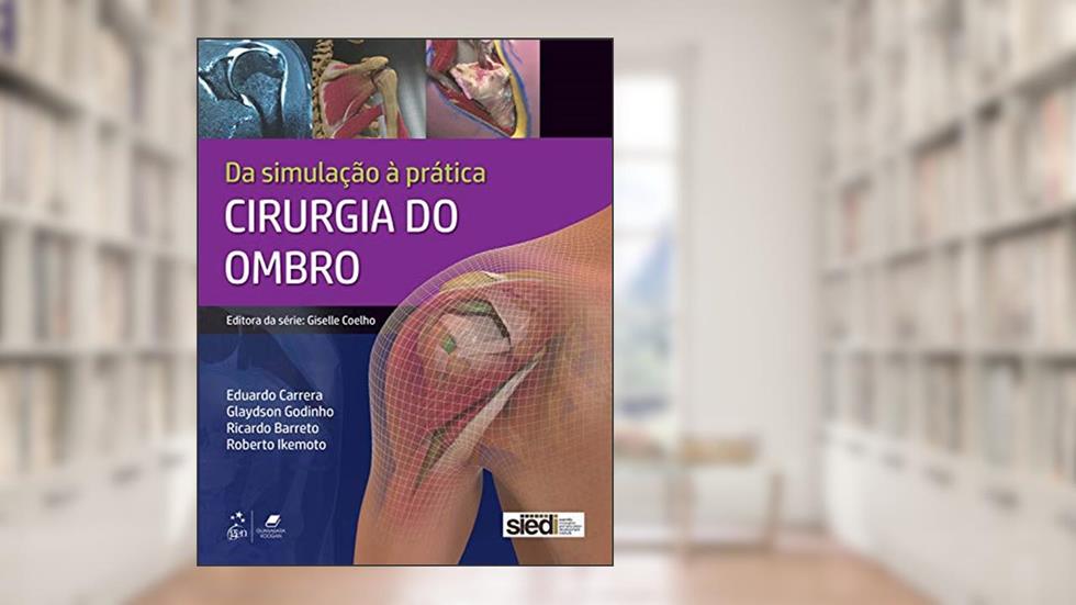 Cirurgia do Ombro: Da Simulação à Prática, do autor Eduardo da Frota Carrera