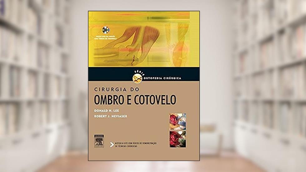 Cirurgia do ombro e cotovelo, do autor Donald Lee; Robert Neviaser