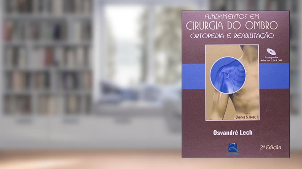 Fundamentos em Cirurgia do Ombro: Ortopedia e Reabilitação, do autor Osvandré Lech
