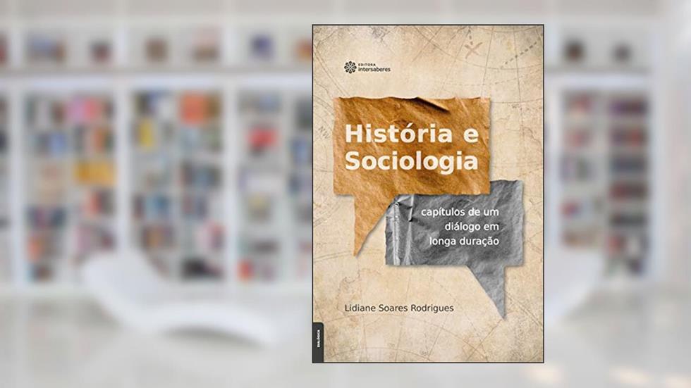 História e Sociologia:: capítulos de um diálogo em longa duração, do autor Lidiane Soares Rodrigues
