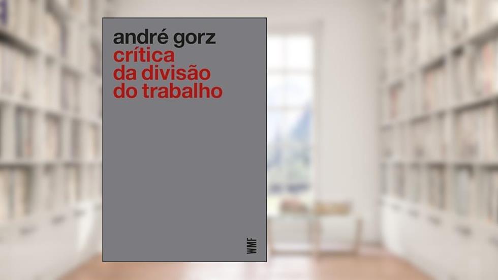 Crítica da divisão do trabalho, do autor André Gorz