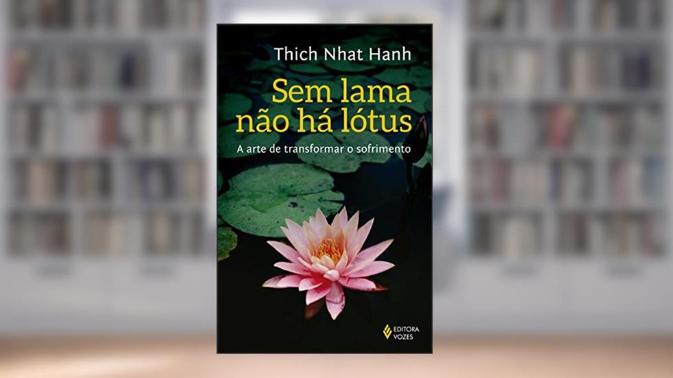 Sem lama não há lotus: A arte de transformar o sofrimento, do autor Thich Nhat Hanh