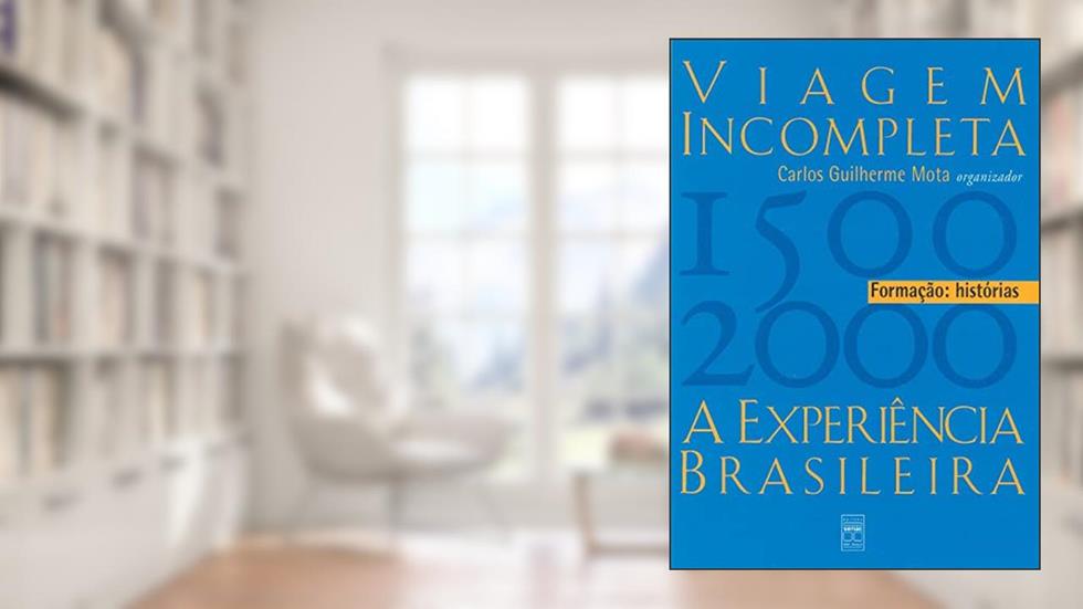 Viagem incompleta, Volume 1 : Formação : Histórias: a Experiência Brasileira (1500-2000) - Formação: Histórias, do autor Carlos Guilherme Mota