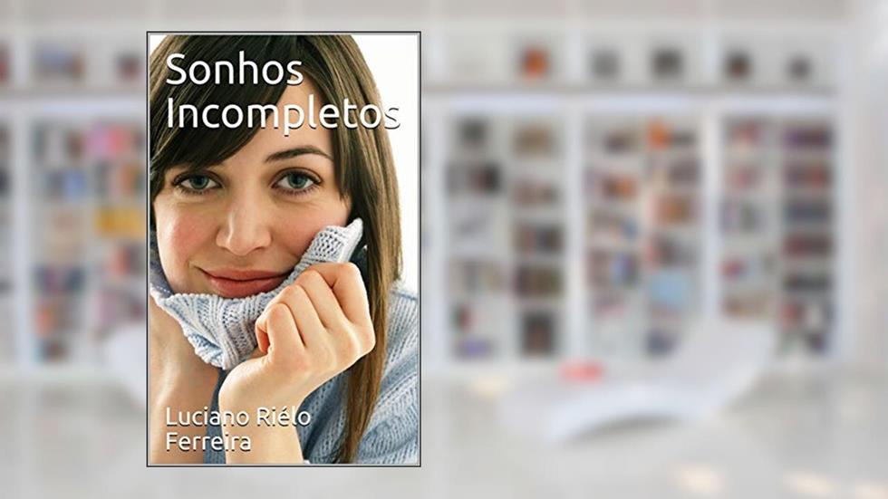 Sonhos Incompletos, do autor Luciano Riélo Ferreira