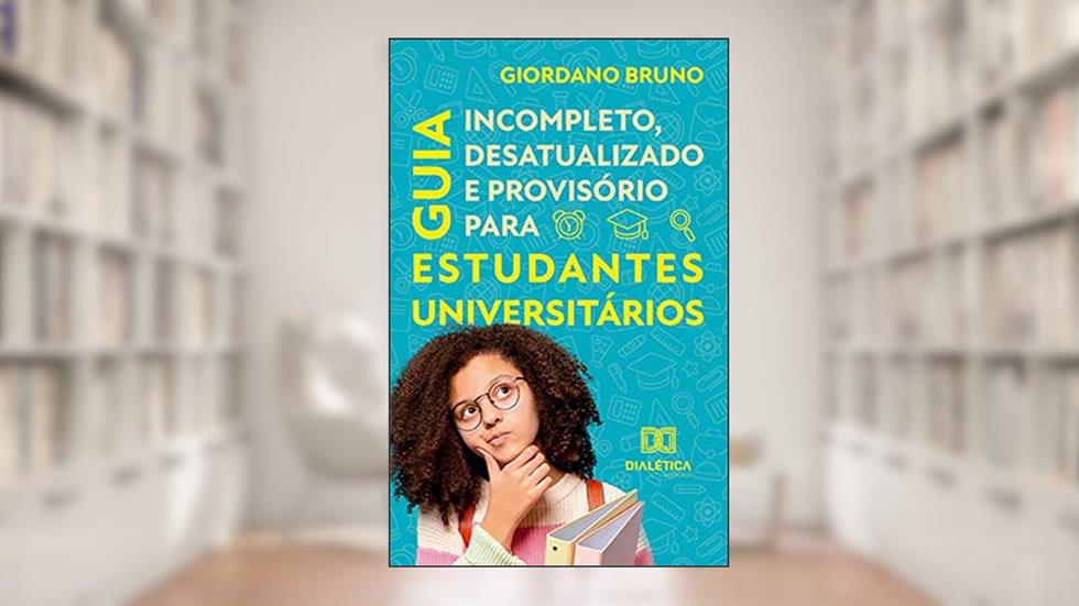 Guia incompleto desatualizado e provisório para estudantes universitários, do autor Giordano Bruno Soares Roberto